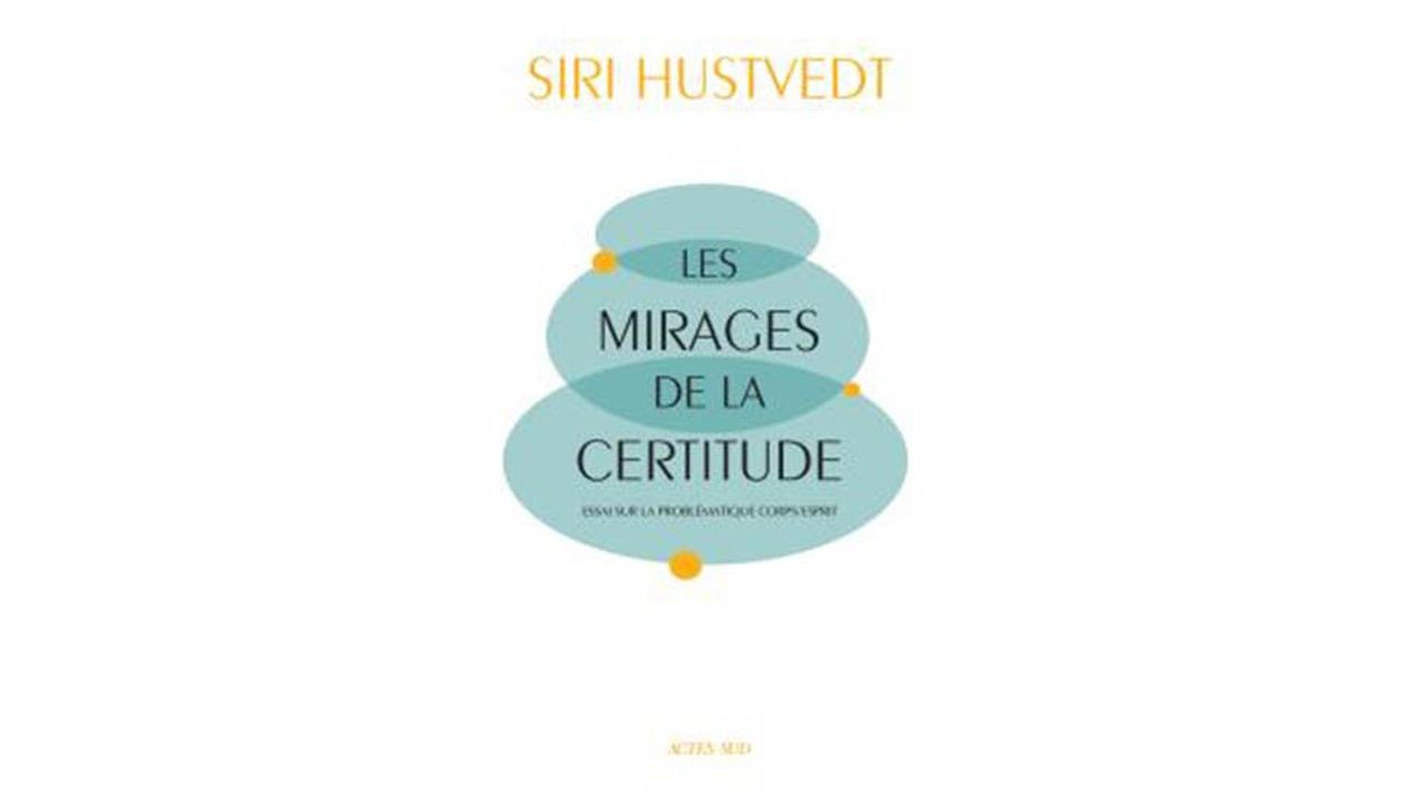 « Les Mirages de la certitude », Siri Hustvedt,  Actes Sud, 416 pages, 23,50 euros.