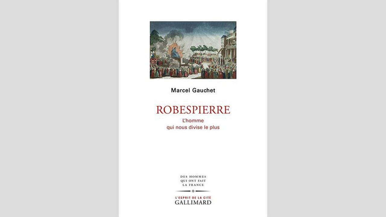 « Robespierre. L'homme qui nous divise le plus », de Marcel Gauchet, Gallimard, 288 pages, 21 euros.