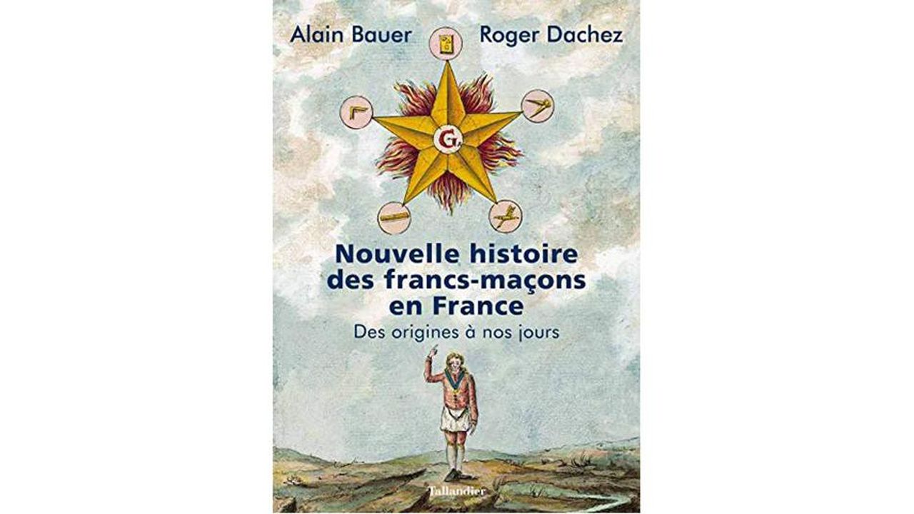 « Nouvelle Histoire des francs-maçons en France, des origines à nos jours », par Alain Bauer et Roger Dachez. Editions Tallandier, 571 pages, 24,90 euros.