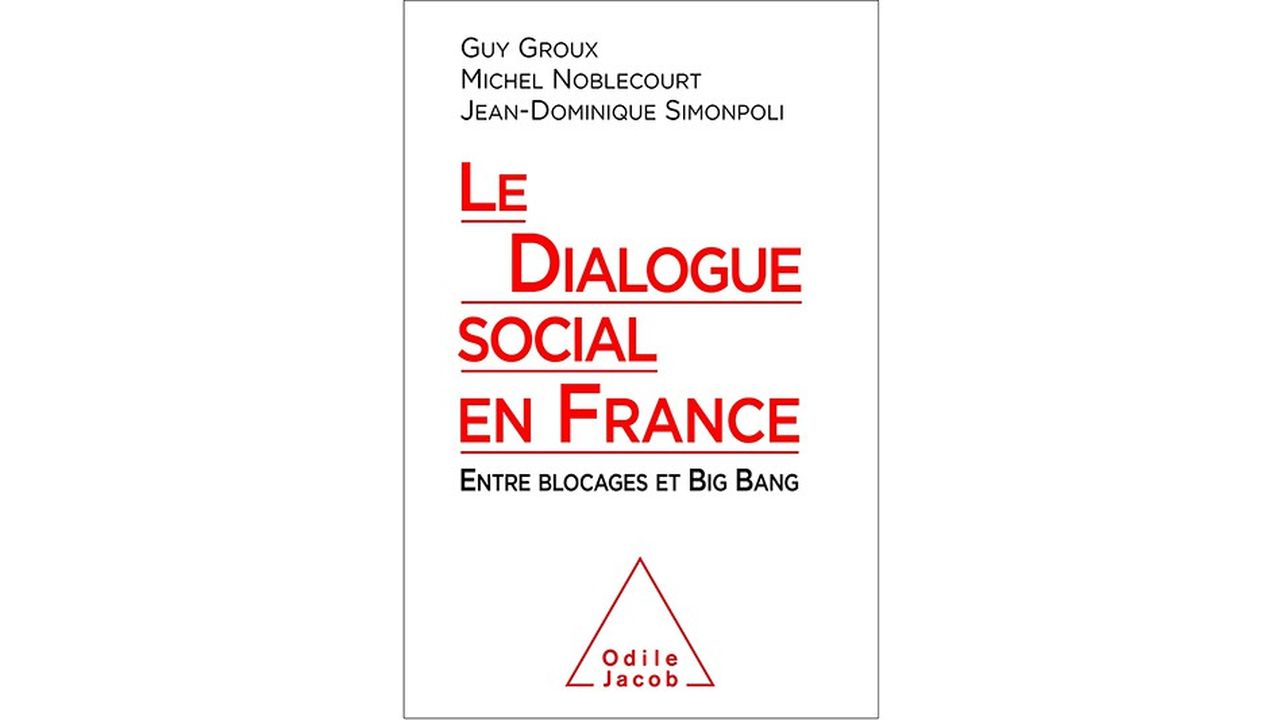 Le Dialogue social en France. Entre blocages et big bang. Par Guy Groux, Michel Noblecourt et Jean-Dominique Simonpoli. Editions Odile Jacob. 249 pages. 22,90 euros.