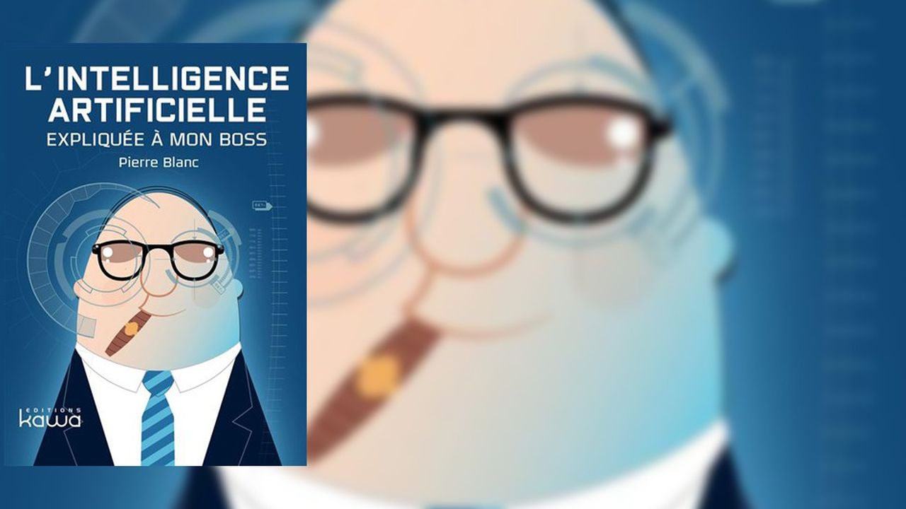 « L'Intelligence artificielle expliquée à mon boss », par Pierre Blanc, éditions Kawa, 2018, 294 pages, 29,95 euros.