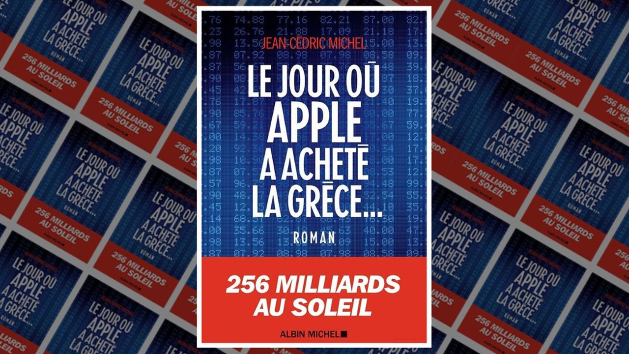 « Le jour où Apple a acheté la Grèce... », par Jean-Cédric Michel, Editions Albin Michel, 313 pages, mars 2019.