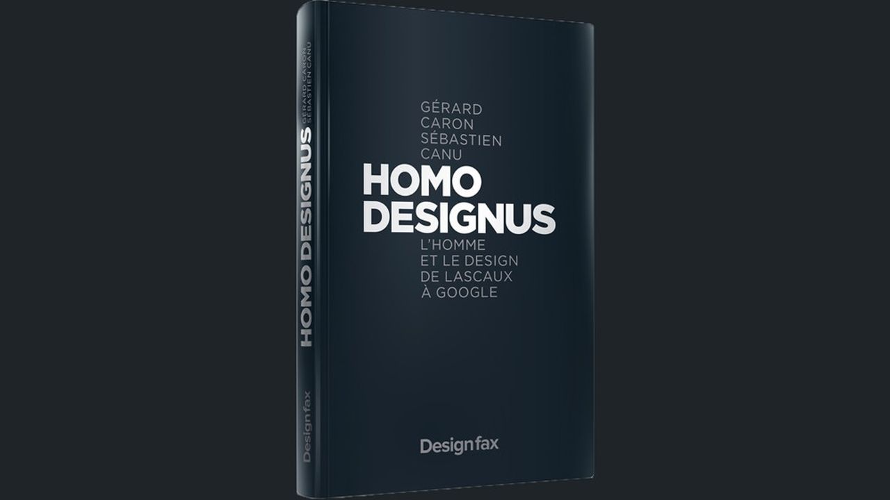 « Homo Designus. L'homme et le design de Lascaux à Google », de Gérard Caron et Sébastien Canu, éditions Design fax, 207 pages, 30 euros.