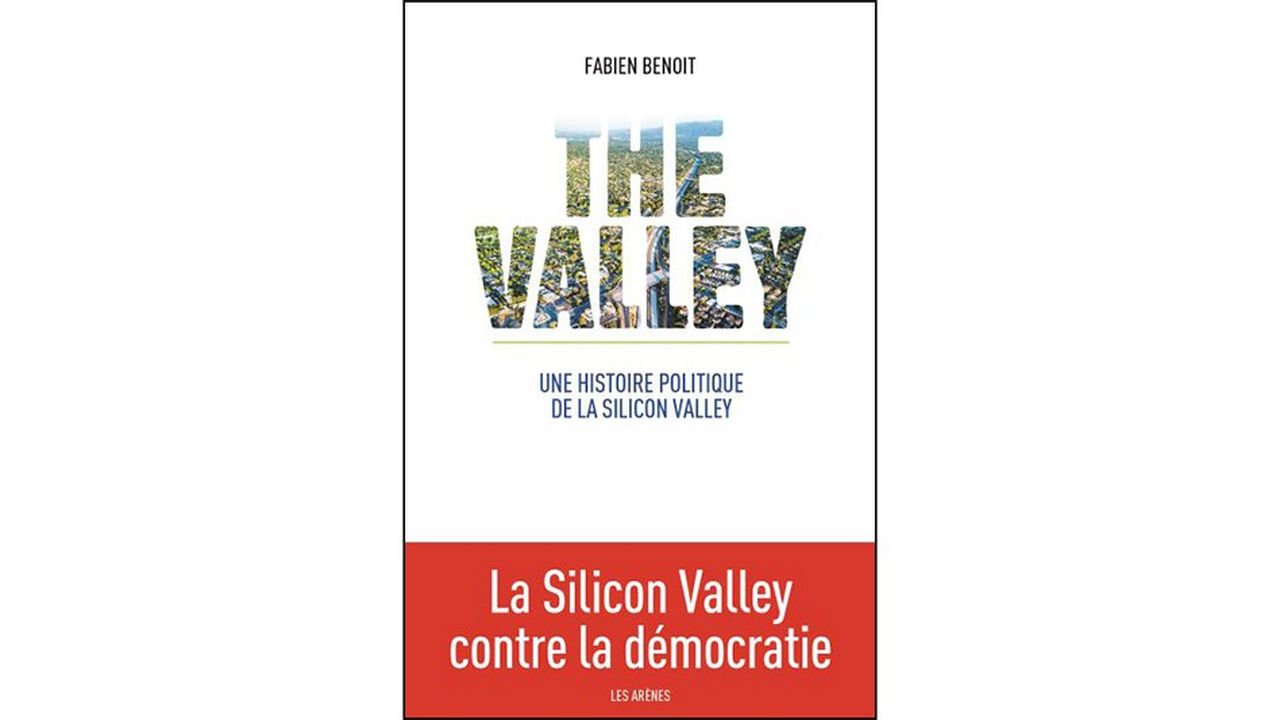 « The Valley. Une histoire politique de la Silicon Valley », par Fabien Benoit, Les Arènes, 2019.