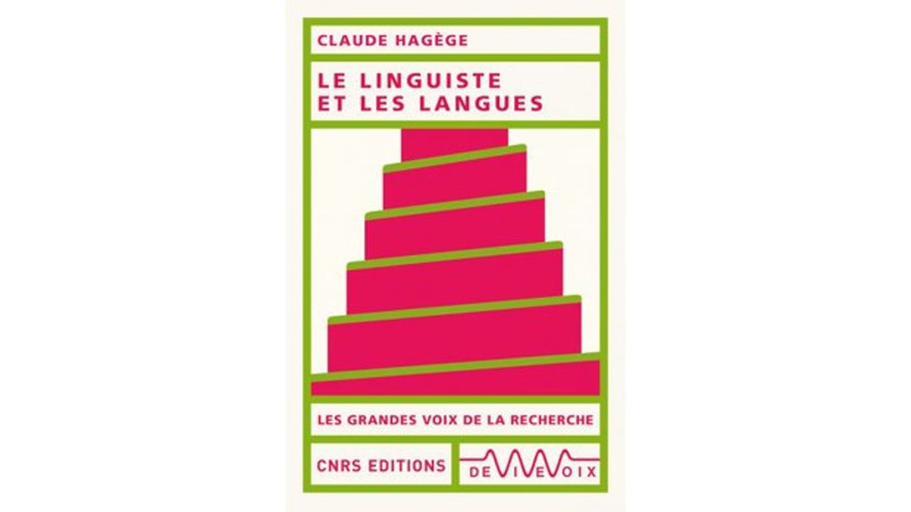 « Le Linguiste et les Langues », Claude Hagège. CNRS Editions/De Vive Voix, 60 pages, 8 euros.