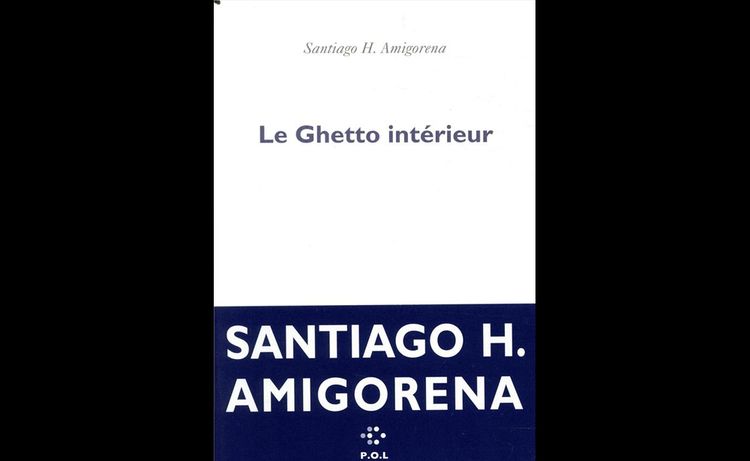 Le Ghetto intérieur, de Santiago Amigorena