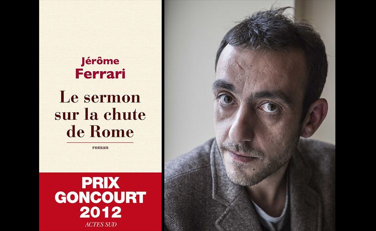 2012 - "Le sermon sur la chute de Rome", Jérôme Ferrari