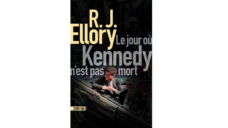 « Le jour où Kennedy n'est pas mort », de R.J. Ellory : c'est JFK qu'on ressuscite