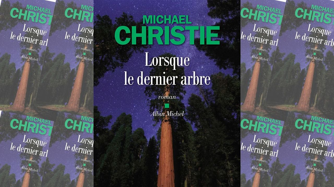 « Lorsque le dernier arbre », de Michael Christie. Albin Michel.