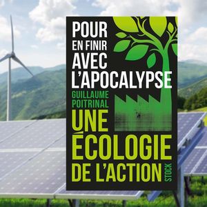 « Pour en finir avec l'apocalypse. Une écologie de l'action », de Guillaume Poitrinal. Editions Stock.