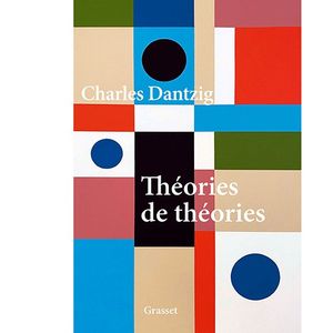 «Théories de théories», de Charles Dantzig (2021).