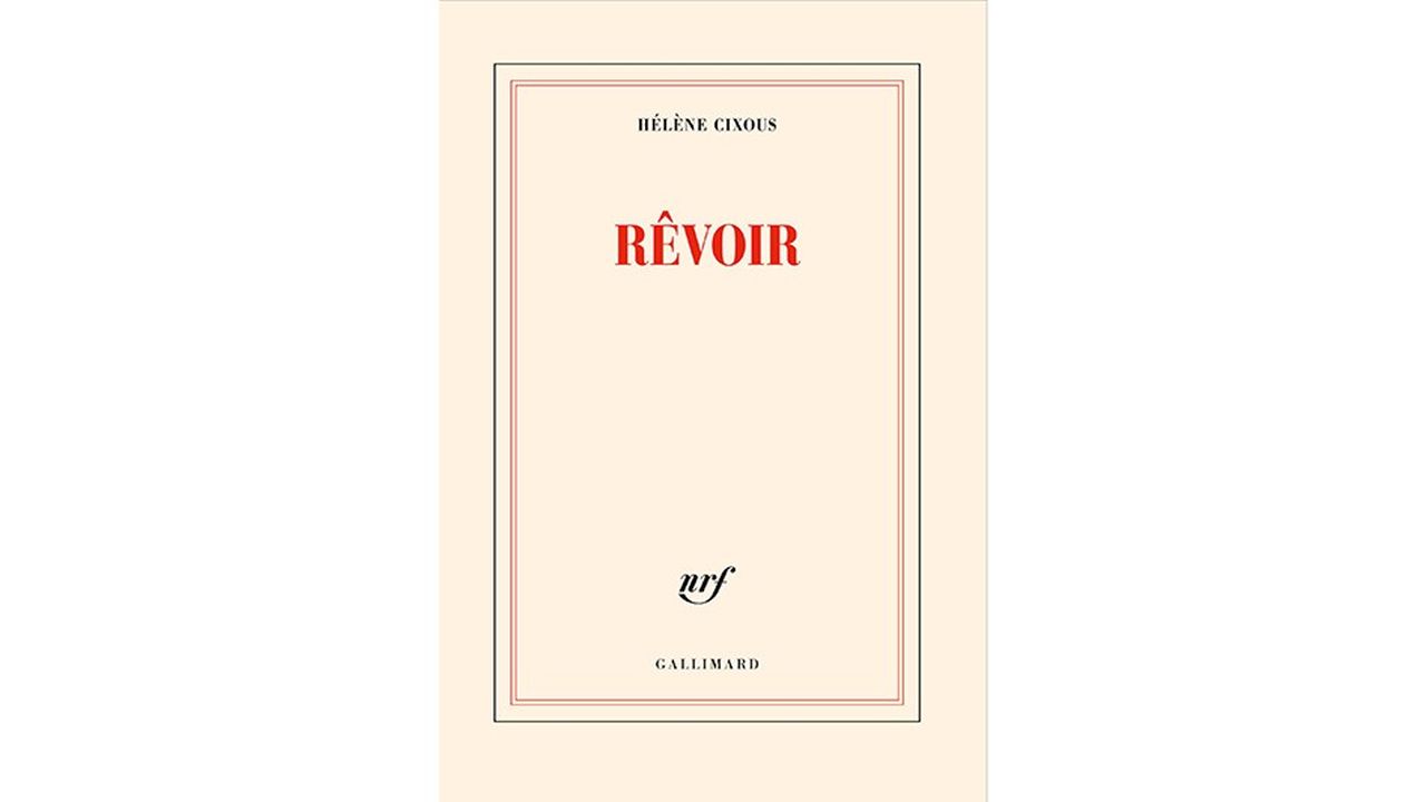 «Rêvoir», d'Hélène Cixous (éd. Gallimard, 208 pages).