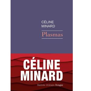 «Plasmas», de Céline Minard (éd. Rivages, 160 pages).