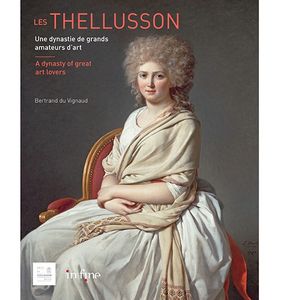 «Les Thellusson, une dynastie de grands amateurs d'art», de Bertrand du Vignaud (éd. In Fine, 208 pages).