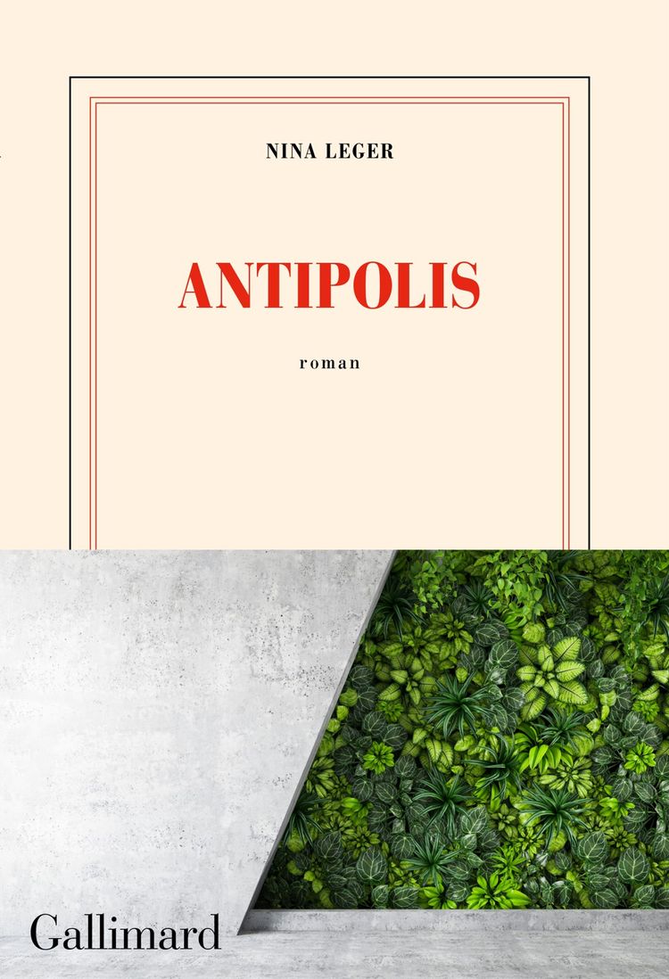 «Antipolis», de Nina Léger (éd. Gallimard, 176 pages).