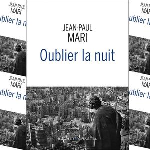 « Oublier la nuit », de Jean-Paul Mari. Editions Buchet Chastel.