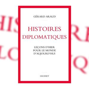 « Histoires diplomatiques », de Gérard Araud. Editions Grasset.