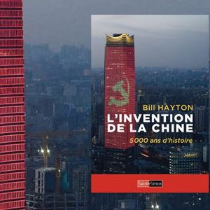 « L'Invention de la Chine », de Bill Hayton. Editions Saint-Simon.