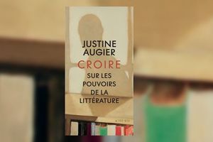 « Croire. Sur les pouvoirs de la littérature », de Justine Augier. Editions Actes Sud.