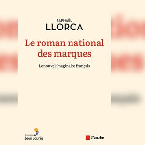 « Le roman national des marques » de Raphaël Llorca.