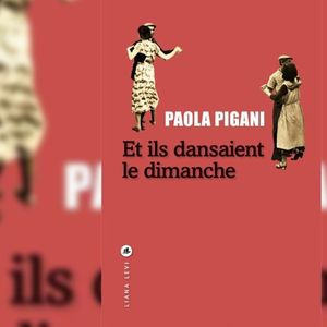 « Et ils dansaient le dimanche », de Paola Pigani. Editions Liana Levi.