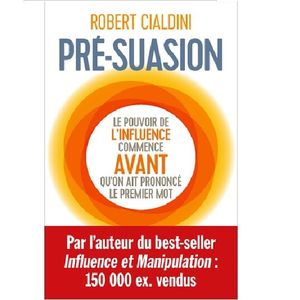 Robert Cialdini, « Pré-suasion », éditions First