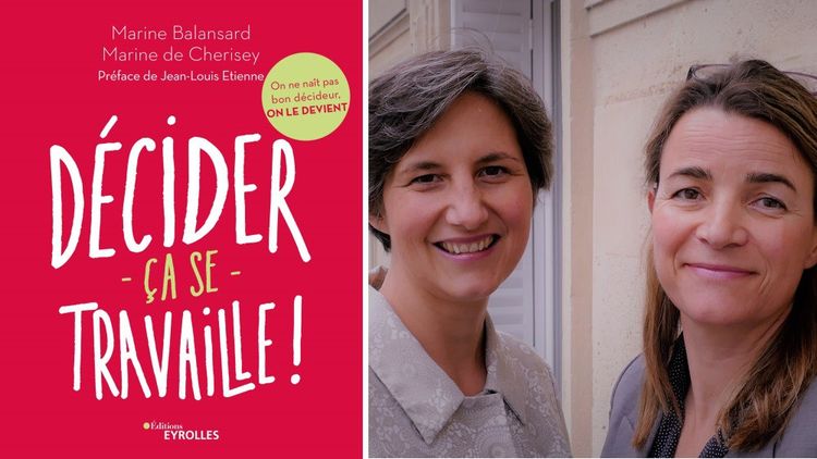 Marine Balansard et Marine de Cherisey sont les auteures du livre « Décider, ça se travaille ! », paru en février 2019 aux Editions Eyrolles.