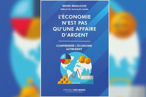 « L'économie n'est pas qu'une affaire d'argent. Comprendre l'économie autrement », de Bruno Bensasson. Editions Presses des Mines.