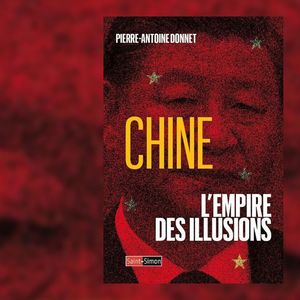 « Chine, l'empire des illusions », de Pierre-Antoine Donnet. Editions Saint-Simon.