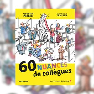 « 60 Nuances de collègues », de Quentin Périnel et Jean Hin. Editions Presses de la Cité.