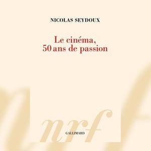« Le cinéma, 50 ans de passion », de Nicolas Seydoux. Editions Gallimard, 464 pages, 27 euros.