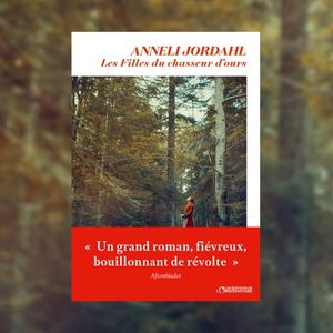 «� Les Filles du chasseur d'ours », d'Anneli Jordahl. Editions de L'Observatoire.