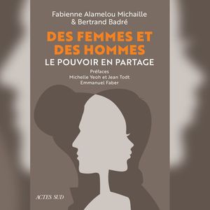 « Des femmes et des Hommes. Le pouvoir en partage », de Fabienne Alamelou Michaille et Bertrand Badré.