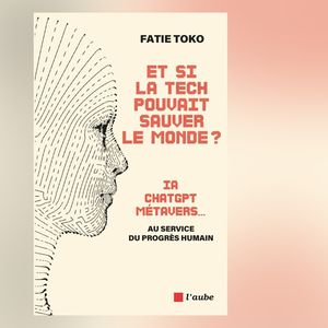 « Et si la tech pouvait sauver le monde ? » de Fatie Toko, Editions de l'Aube, 216 pages, 21 euros.